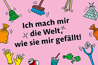 Farbenfrohe Grafik mit dem Slogan "Ich mach mir die Welt, wie sie mir gefällt"